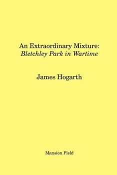 Paperback An Extraordinary Mixture: Bletchley Park in Wartime Book