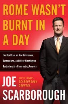 Hardcover Rome Wasn't Burnt in a Day: The Real Deal on How Politicians, Bureaucrats, and Other Washington Barbarians Are Bankrupting America Book