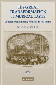 Paperback The Great Transformation of Musical Taste: Concert Programming from Haydn to Brahms Book