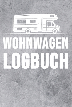 Paperback Wohnwagen Logbuch: Wohnwagen Reisetagebuch - Reiselogbuch A5, Wohnmobil Camping Tagebuch [German] Book