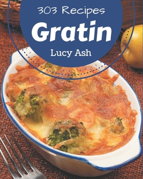 Paperback 303 Gratin Recipes: A Gratin Cookbook for All Generation Book