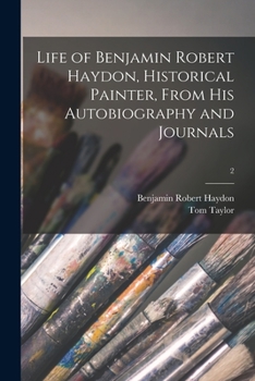 Paperback Life of Benjamin Robert Haydon, Historical Painter, From His Autobiography and Journals; 2 Book