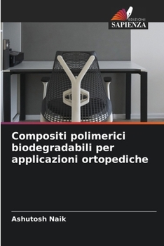 Paperback Compositi polimerici biodegradabili per applicazioni ortopediche [Italian] Book