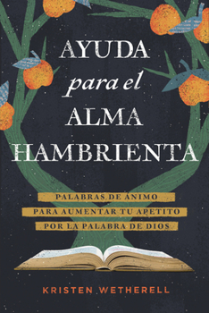 Paperback Ayuda Para El Alma Hambrienta: Palabras de Ánimo Para Aumentar Tu Apetito Por La Palabra de Dios [Spanish] Book