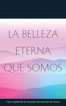 Paperback La Belleza Eterna Que Somos [Spanish] Book