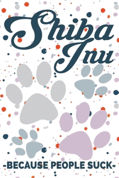 Shiba Inu Because People Suck: Liniertes Notizbuch A5 - Shiba Inu Hund Noizheft I Japanischer Hund Liebhaber Geschenk