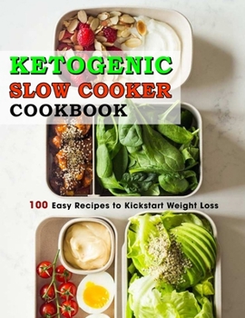 Paperback Ketogenic Slow Cooker Cookbook: 100 Easy Recipes to Kickstart Weight Loss Book