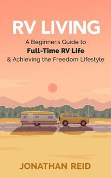 Paperback RV Living: A Beginners Guide To Full-time RV Life And Achieving The Freedom Lifestyle Book