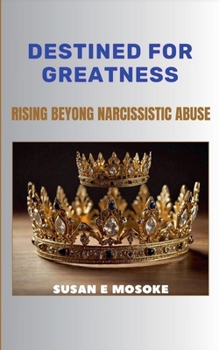 Paperback Destined For Greatness: Rising Beyond Narcissistic Abuse Book
