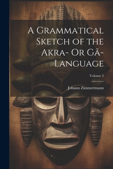 Paperback A Grammatical Sketch of the Akra- Or Gã-Language; Volume 2 Book