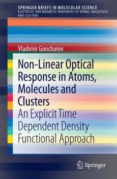 Paperback Non-Linear Optical Response in Atoms, Molecules and Clusters: An Explicit Time Dependent Density Functional Approach Book