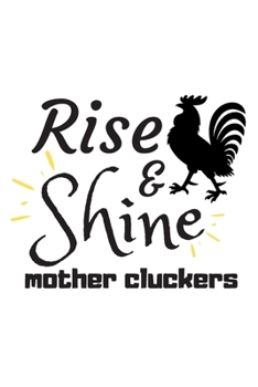 Rise and Shine Mother Cluckers: Rooster Journal - Farmhouse Chicken Notebook to Write in | Goal Setting Tool | Productivity Journal & Planner (Animal Journals to Write In)