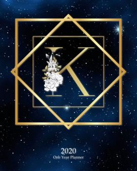 K - 2020 One Year Planner: Elegant Monogram Gold Initial Galaxy Stars Dark Blue Night Sky | Jan 1 - Dec 31 2020 | Weekly & Monthly Planner + Habit ... Year Monogram Initials Schedule Organizer)
