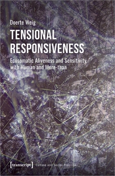 Paperback Tensional Responsiveness: Ecosomatic Aliveness and Sensitivity with Human and More-Than Book