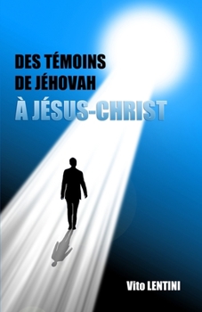 Paperback Des Témoins de Jéhovah À Jésus-Christ [French] Book