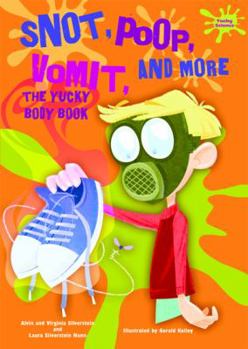 Snot, Poop, Vomit, and More: The Yucky Body Book - Book  of the Yucky Science