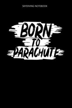 Skydiving Notebook: A 100 Page Journal of Lined Interior | Parachute Logbook