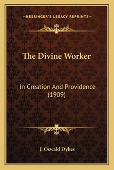 Paperback The Divine Worker: In Creation And Providence (1909) Book