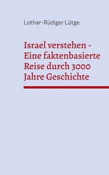 Israel verstehen - Eine faktenbasierte Reise durch 3000 Jahre Geschichte (German Edition)