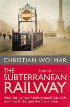 Paperback The Subterranean Railway: How the London Underground Was Built and How It Changed the City Forever. Christian Wolmar Book