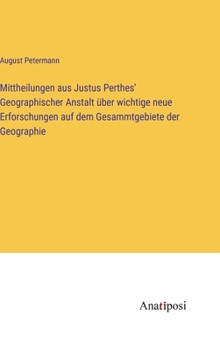 Hardcover Mittheilungen aus Justus Perthes' Geographischer Anstalt über wichtige neue Erforschungen auf dem Gesammtgebiete der Geographie [German] Book