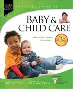Hardcover Focus on the Family Complete Guide to Baby & Child Care: From Pre-Birth Through the Teen Years Book