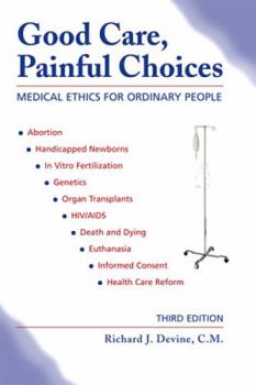 Paperback Good Care, Painful Choices (Third Edition): Medical Ethics for Ordinary People Book
