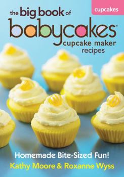 Paperback The Big Book of Babycakes Cupcake Maker Recipes: Homemade Bite-Sized Fun! Book