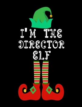 Paperback I'm the Director Elf: Director Notebook Journal 8.5 x 11 size 120 Pages Gifts Book