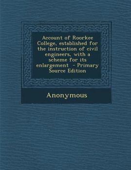Paperback Account of Roorkee College, Established for the Instruction of Civil Engineers, with a Scheme for Its Enlargement Book