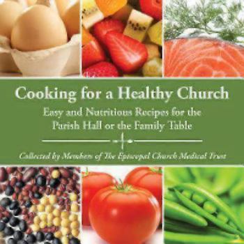 Cooking for a Healthy Church: Easy and Nutritious Recipes for the Parish Hall or the Family Table