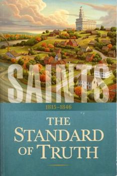 Santos: A História da Igreja de Jesus Cristo nos Últimos Dias: O Estandarte da Verdade: 1815–1846 - Book #1 of the Saints