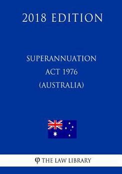 Paperback Superannuation Act 1976 (Australia) (2018 Edition) Book