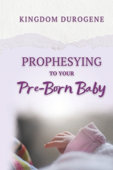 Paperback Prophesying to Your Pre-Born Baby Book