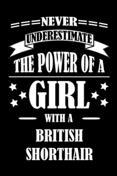 Paperback Never Underestimate The Power of a Girl With a BRITISH SHORTHAIR: A Journal to organize your life and working on your goals: Passeword tracker, Gratit Book