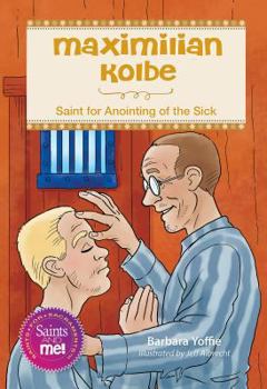 Paperback Maximilian Kolbe: Saint for Anointing of the Sick Book