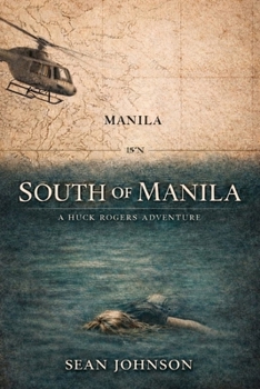 South of Manila: A Huck Rogers Adventure (The Huck Rogers Adventure Series)