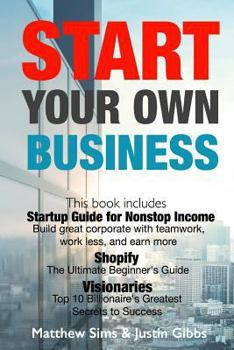 Paperback Start Your Own Business: 3 Manuscripts: Startup Guide for Nonstop Income - Build great corporate with teamwork, work less, and earn more., Shop Book