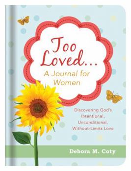 Hardcover Too Loved. . . a Journal for Women: Discovering God's Intentional, Unconditional, Without-Limits Love Book