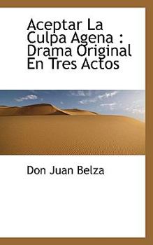 Paperback Aceptar La Culpa Agena: Drama Original En Tres Actos Book