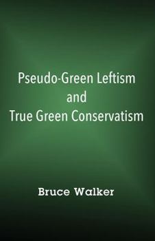 Paperback Pseudo-Green Leftism and True Green Conservatism Book