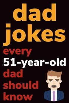 Paperback Dad Jokes Every 51 Year Old Dad Should Know: Plus Bonus Try Not To Laugh Game [Large Print] Book