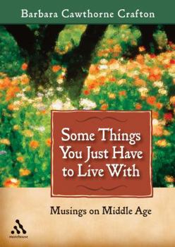 Hardcover Some Things You Just Have to Live with: Musings on Middle Age Book