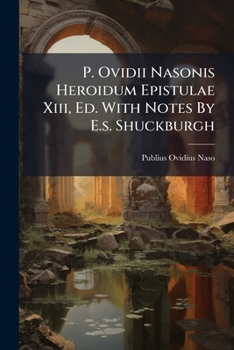 Paperback P. Ovidii Nasonis Heroidum Epistulae Xiii, Ed. With Notes By E.s. Shuckburgh Book