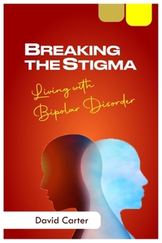 Paperback Breaking the Stigma: Living With Bipolar Disorder Book