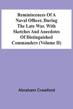Paperback Reminiscences Of A Naval Officer, During The Late War. With Sketches And Anecdotes Of Distinguished Commanders (Volume Ii) Book