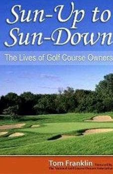 Hardcover Sun-Up to Sun-Down: The Lives of Golf Course Owners Book