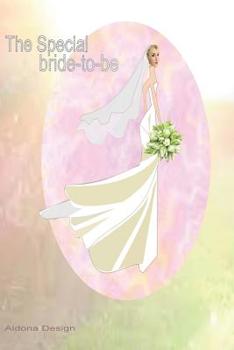 The Special Bride -to -be: An excellent (6 x 9) size book for a bride to be, just right to plan her wedding