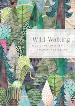 Hardcover Wild Walking: A Guide to Forest Bathing Through the Seasons Book