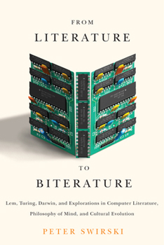 Hardcover From Literature to Biterature: Lem, Turing, Darwin, and Explorations in Computer Literature, Philosophy of Mind, and Cultural Evolution Book
